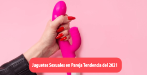 Juguetes Sexuales en Pareja Tendencia del 2021
