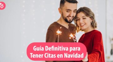 Guía Definitiva para Tener Citas en Navidad 2022