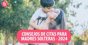 Consejos de Citas para Madres Solteras – Encuentra el amor este 2024