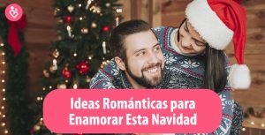 Ideas Románticas para Enamorar Esta Navidad