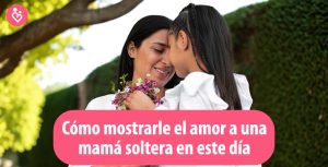 San Valentín: ¿Cómo mostrarle el amor a una mamá soltera en este día?