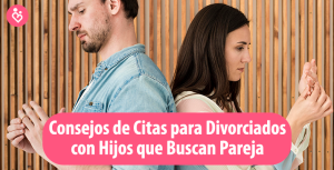 Consejos de Citas para Divorciados con Hijos que Buscan Pareja en 2025