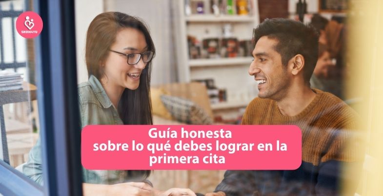 guía honesta sobre lo qué debes lograr en la primera cita